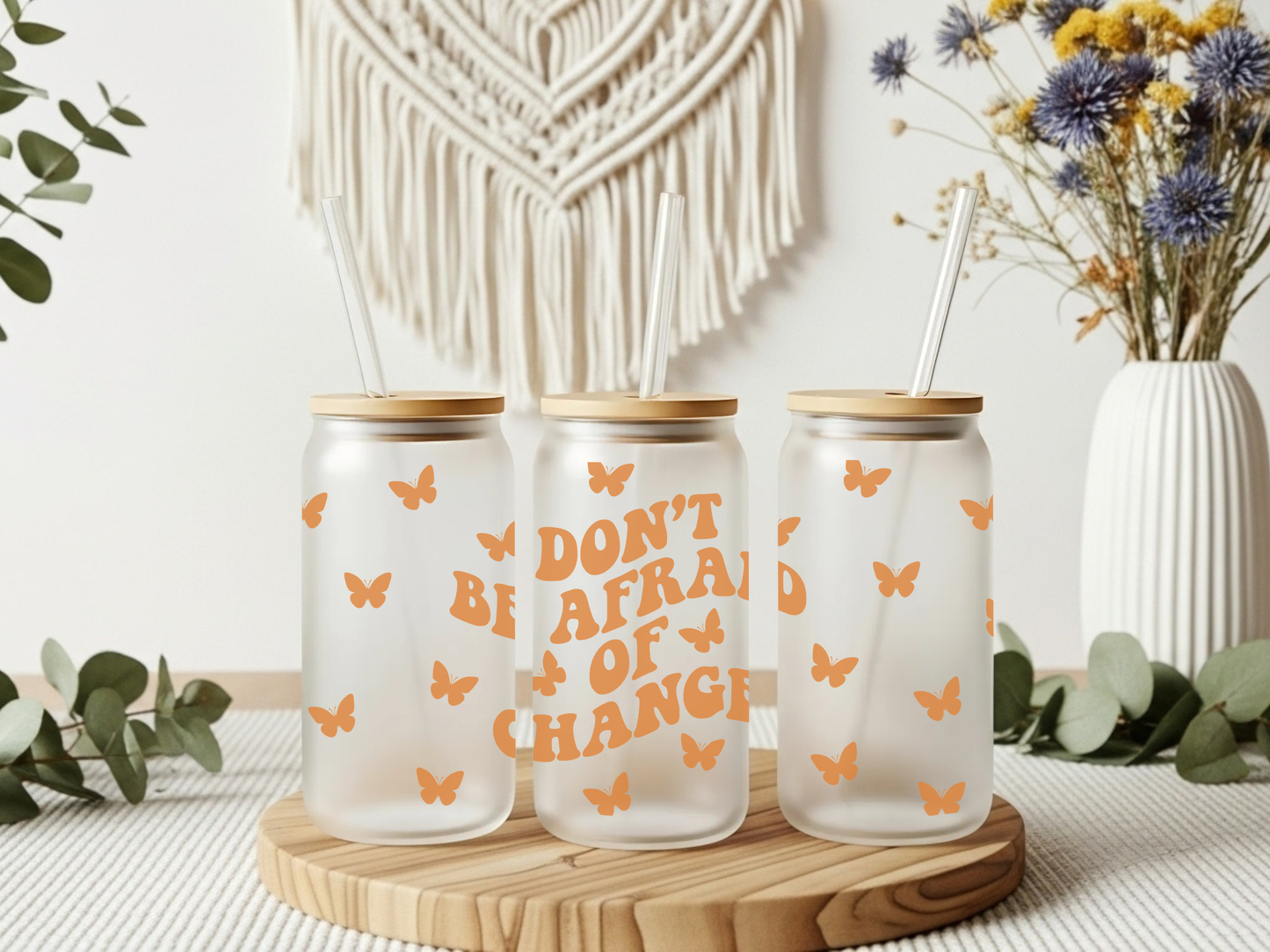 Frosted Glass Cup- Don't Be Afraid Of Change